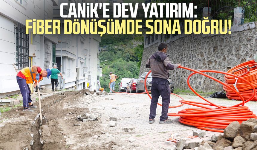 Canik'e dev yatırım: Fiber dönüşümde sona doğru!