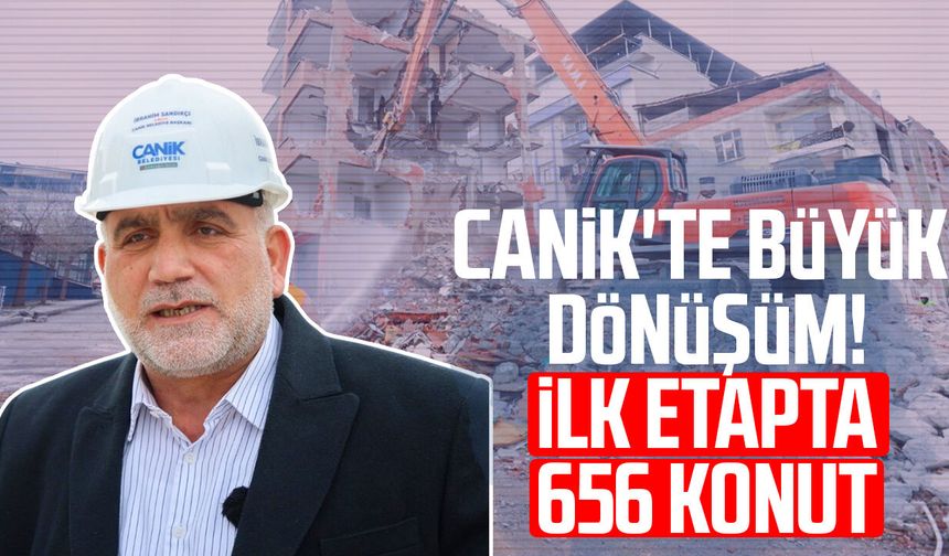 Canik'te büyük dönüşüm! İlk etapta 656 konut