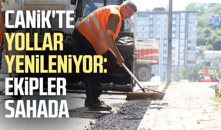 Canik'te yollar yenileniyor: Ekipler sahada