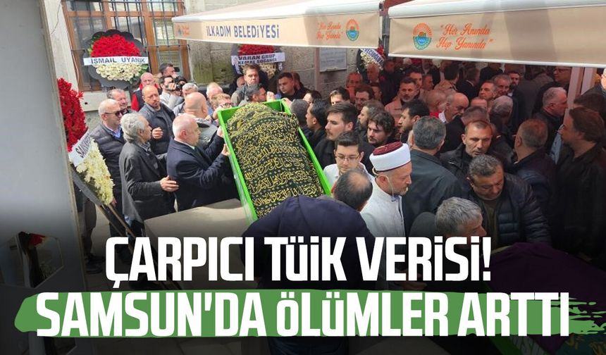 Çarpıcı TÜİK verisi! Samsun'da ölümler arttı
