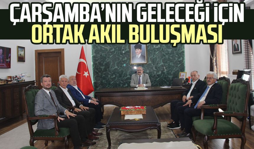 Çarşamba'nın geleceği için ortak akıl buluşması