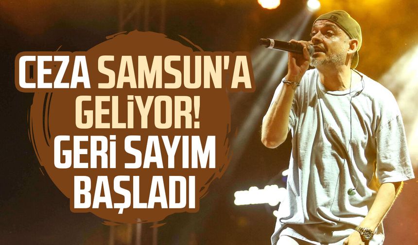 Ceza Samsun'a geliyor! Geri sayım başladı