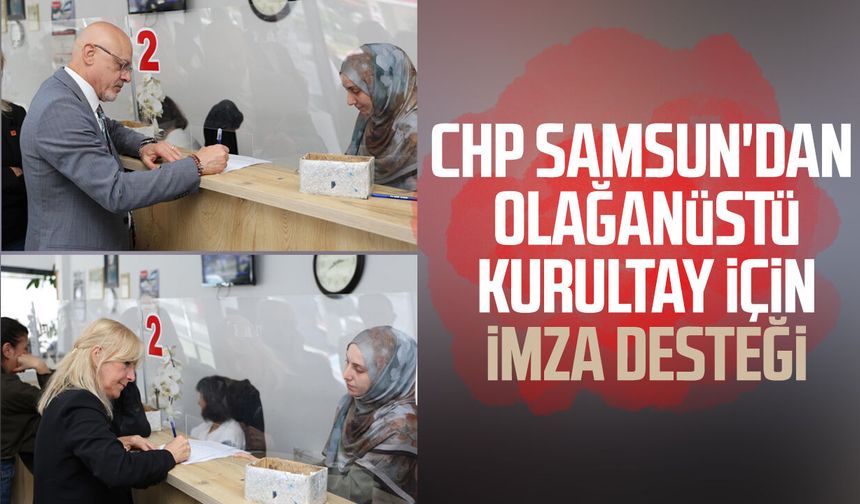 CHP Samsun'dan olağanüstü kurultay için imza desteği