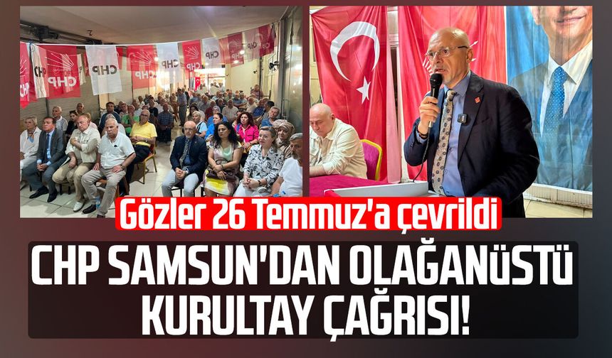 CHP Samsun'dan olağanüstü kurultay çağrısı! Gözler 26 Temmuz'a çevrildi