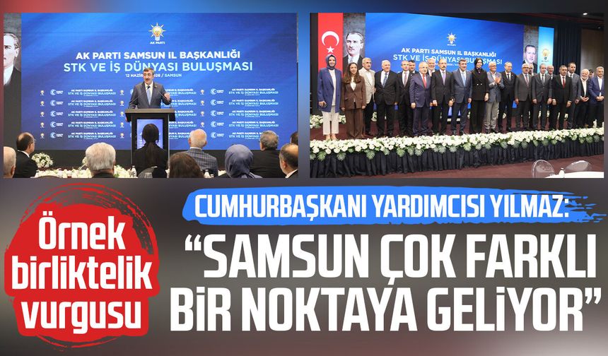 Cumhurbaşkanı Yardımcısı Cevdet Yılmaz: "Samsun çok farklı bir noktaya geliyor"