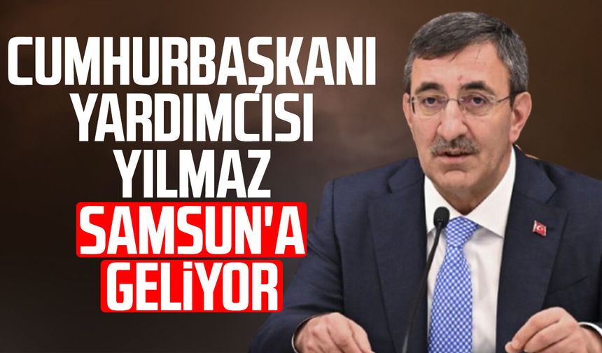 Cumhurbaşkanı Yardımcısı Cevdet Yılmaz Samsun'a geliyor