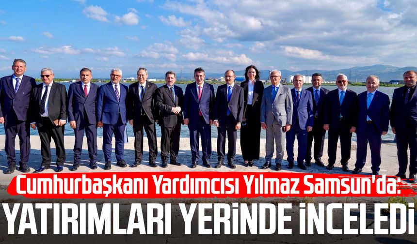 Cumhurbaşkanı Yardımcısı Cevdet Yılmaz Samsun'da: Yatırımları yerinde inceledi