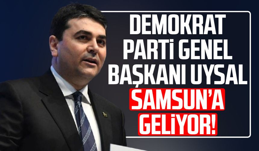 Demokrat Parti Lideri Gültekin Uysal Samsun'a geliyor!