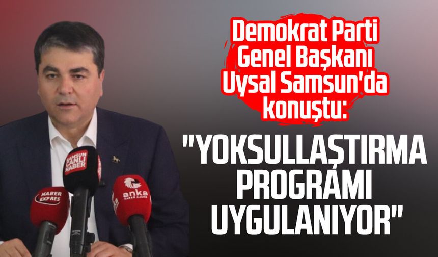 Demokrat Parti Genel Başkanı Gültekin Uysal Samsun'da politikaları eleştirdi