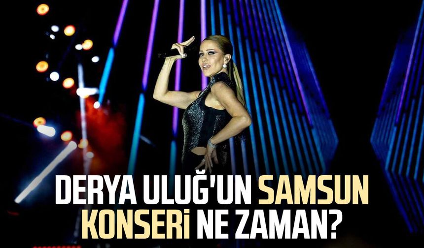 Derya Uluğ'un Samsun konseri ne zaman?