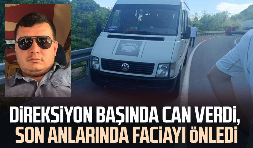 Direksiyon başında can verdi, son anlarında faciayı önledi