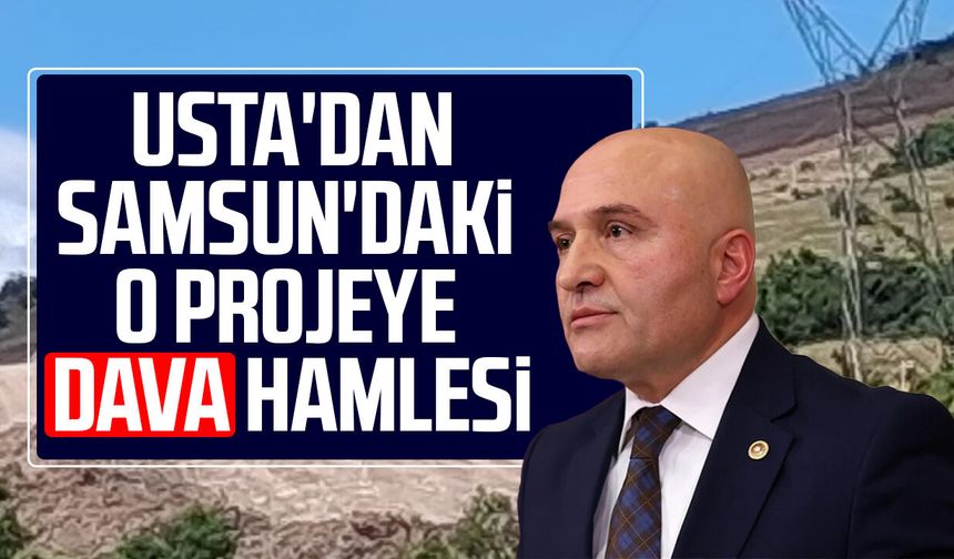 Erhan Usta'dan Samsun'daki GES projesine dava hamlesi
