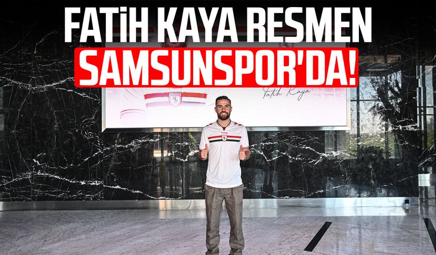 Fatih Kaya resmen Samsunspor'da!