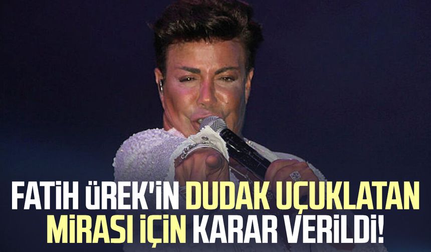 Fatih Ürek'in dudak uçuklatan mirası için karar verildi!
