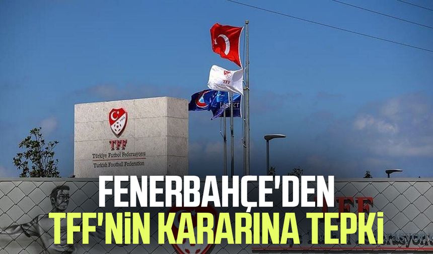 Fenerbahçe'den TFF'nin kararına tepki