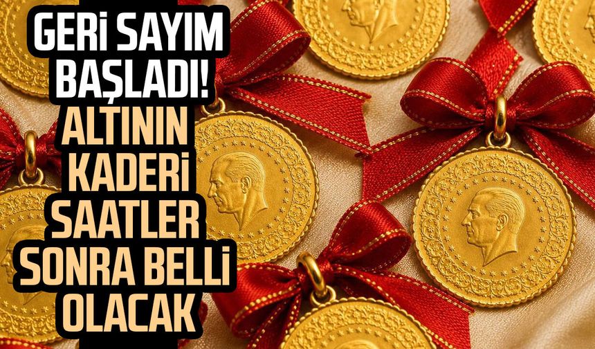 Geri sayım başladı! Altının kaderi saatler sonra belli olacak