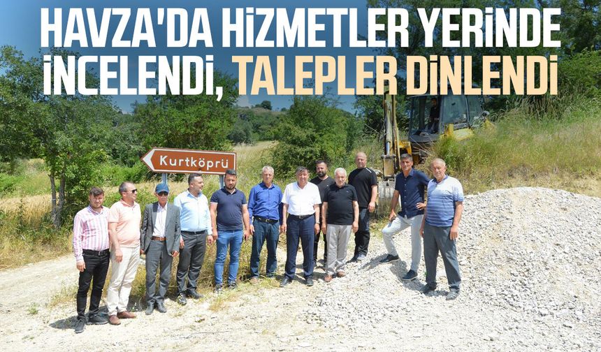 Havza'da hizmetler yerinde incelendi, talepler dinlendi