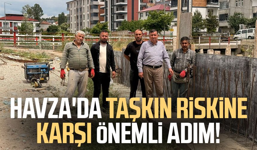 Havza'da taşkın riskine karşı önemli adım!