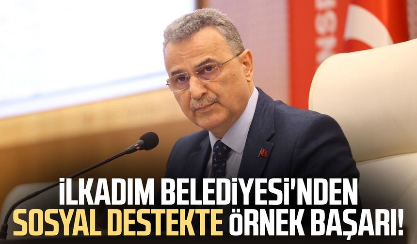 İlkadım Belediyesi'nden sosyal destekte örnek başarı!