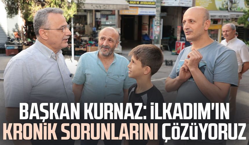 Başkan İhsan Kurnaz: İlkadım'ın kronik sorunlarını çözüyoruz