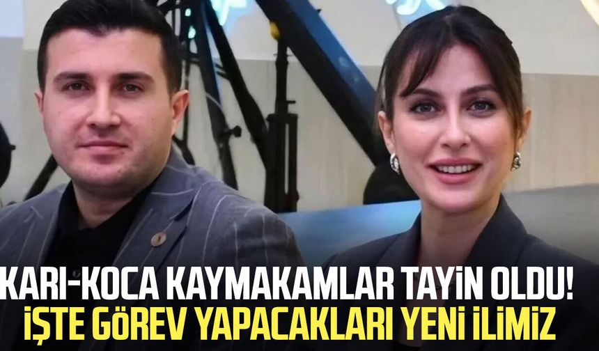 Karı-koca kaymakamlar tayin oldu! İşte görev yapacakları yeni ilimiz