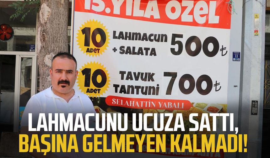 Lahmacunu ucuza sattı, başına gelmeyen kalmadı!