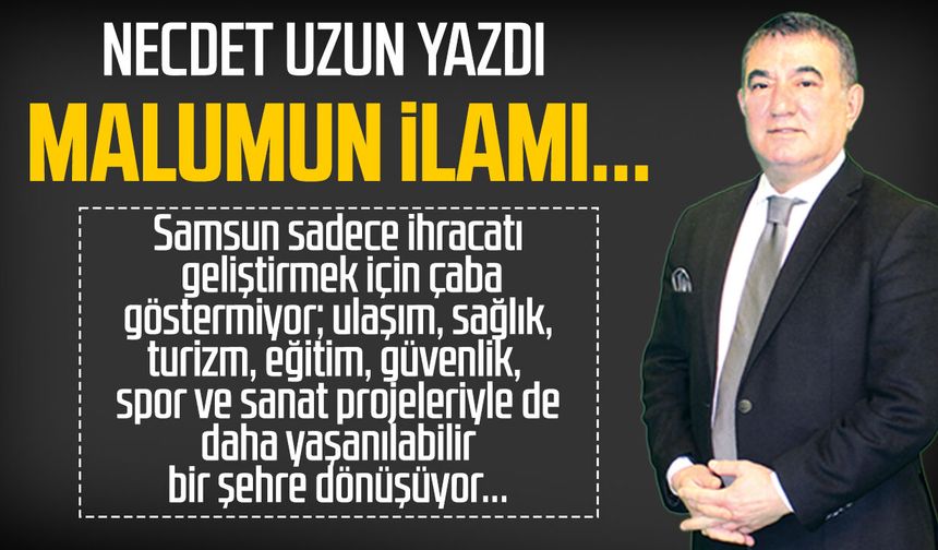 Necdet Uzun yazdı: Malumun ilamı...