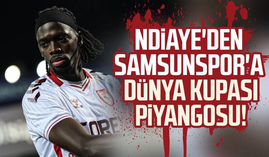 Cherif Ndiaye'den Samsunspor'a Dünya Kupası piyangosu!