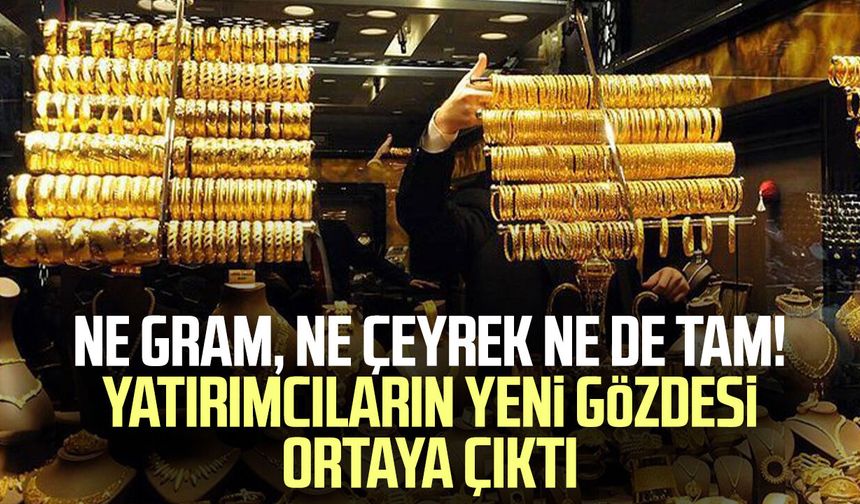 Ne gram, ne çeyrek ne de tam! Yatırımcıların yeni gözdesi ortaya çıktı