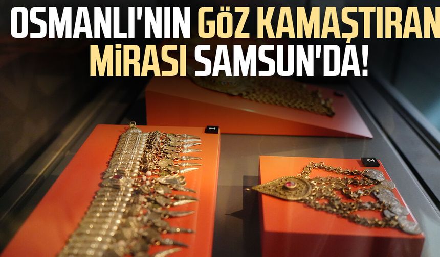 Osmanlı'nın göz kamaştıran mirası Samsun'da