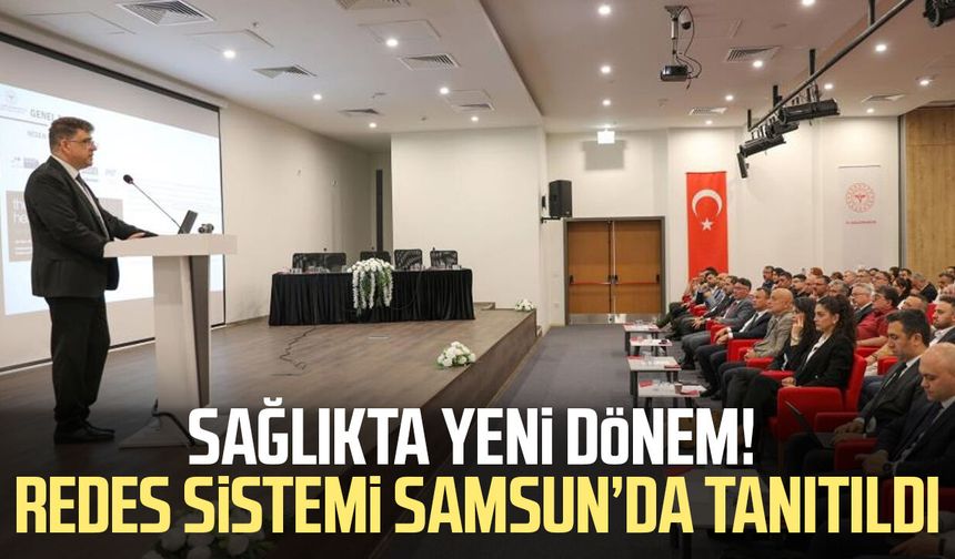 Sağlıkta yeni dönem! REDES sistemi Samsun’da tanıtıldı