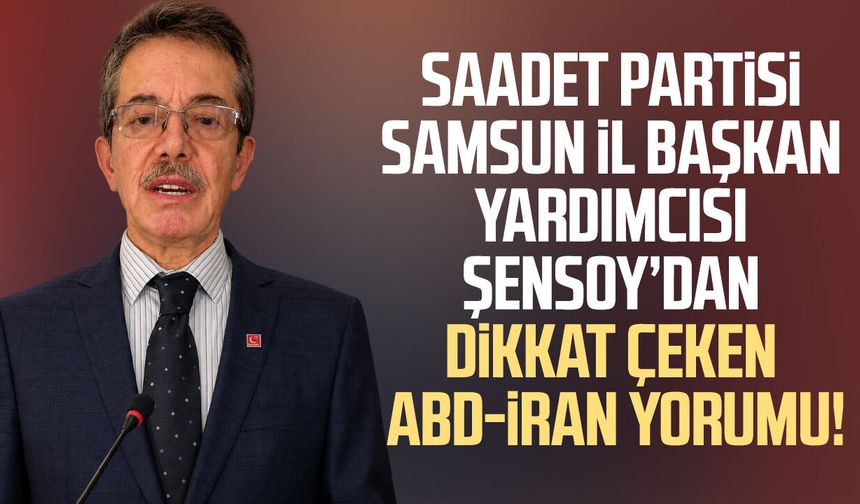 Saadet Partili Avni Şensoy'dan dikkat çeken ABD-İran yorumu
