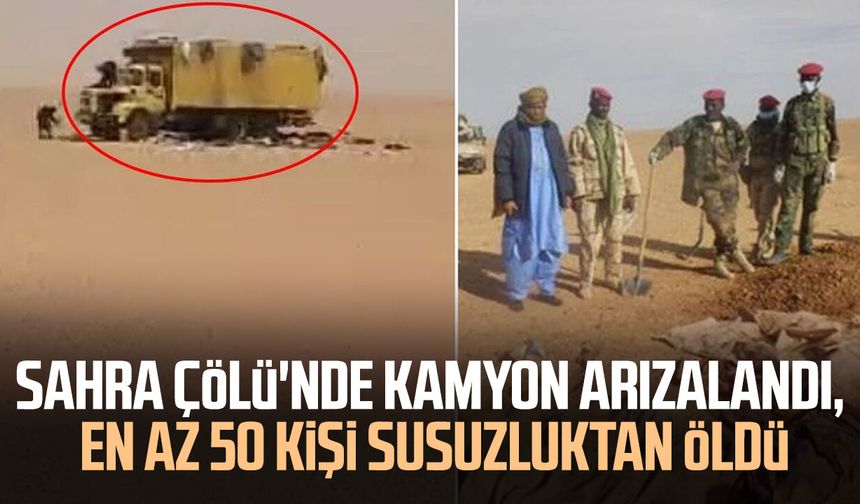 Sahra Çölü'nde kamyon arızalandı, en az 50 kişi susuzluktan öldü
