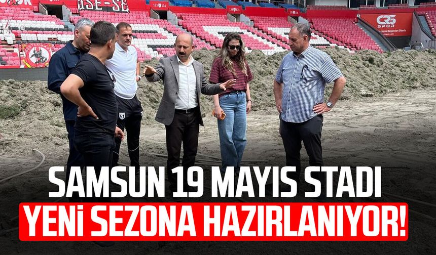 Samsun 19 Mayıs Stadı yeni sezona hazırlanıyor!