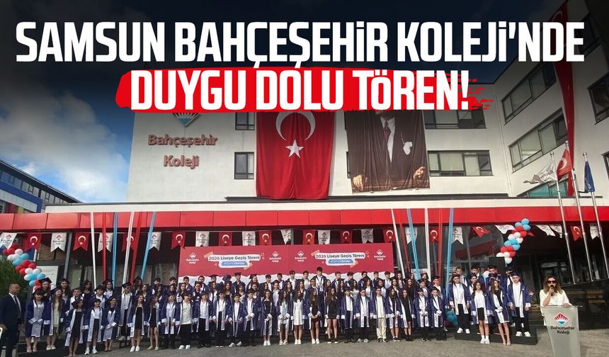 Samsun Bahçeşehir Koleji'nde duygu dolu tören!
