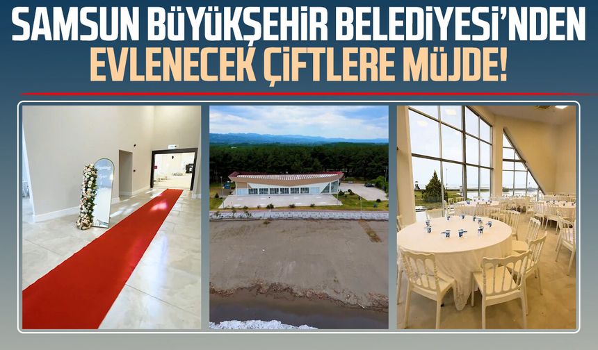 Samsun Büyükşehir Belediyesi’nden evlenecek çiftlere müjde!