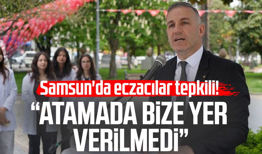 Samsun'da eczacılar tepkili! "Atamada bize yer verilmedi"