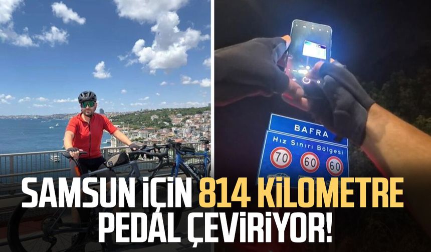 Samsun için 814 kilometre pedal çeviriyor!