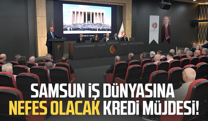 Samsun iş dünyasına nefes olacak kredi müjdesi