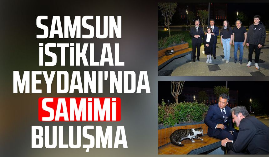 Samsun İstiklal Meydanı'nda samimi buluşma