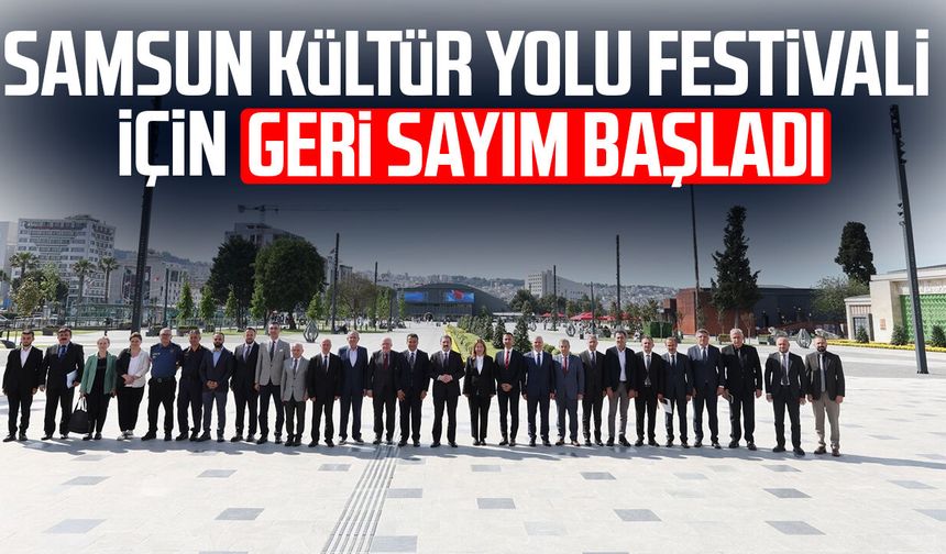 Samsun Kültür Yolu Festivali için geri sayım başladı