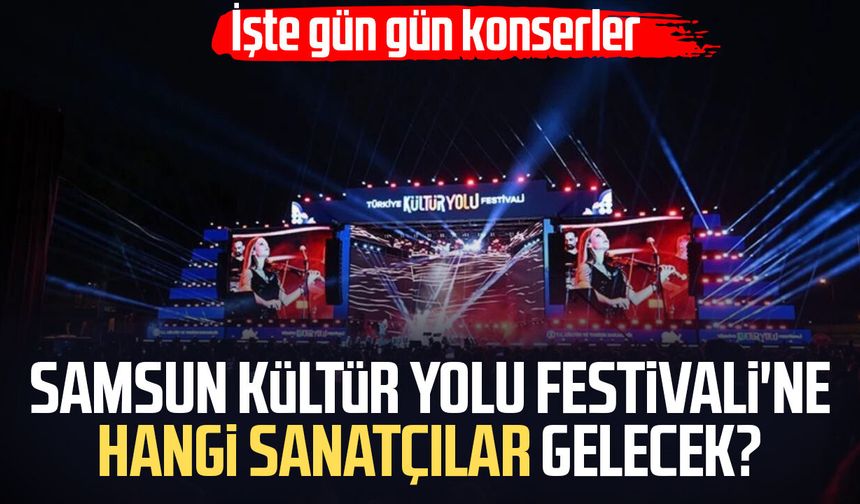 Samsun Kültür Yolu Festivali'ne hangi sanatçılar gelecek?