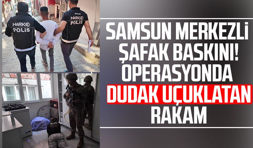 Samsun merkezli şafak baskını! Operasyonda dudak uçuklatan rakam