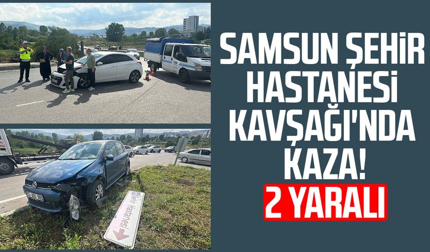 Samsun Şehir Hastanesi Kavşağı'nda kaza! 2 yaralı