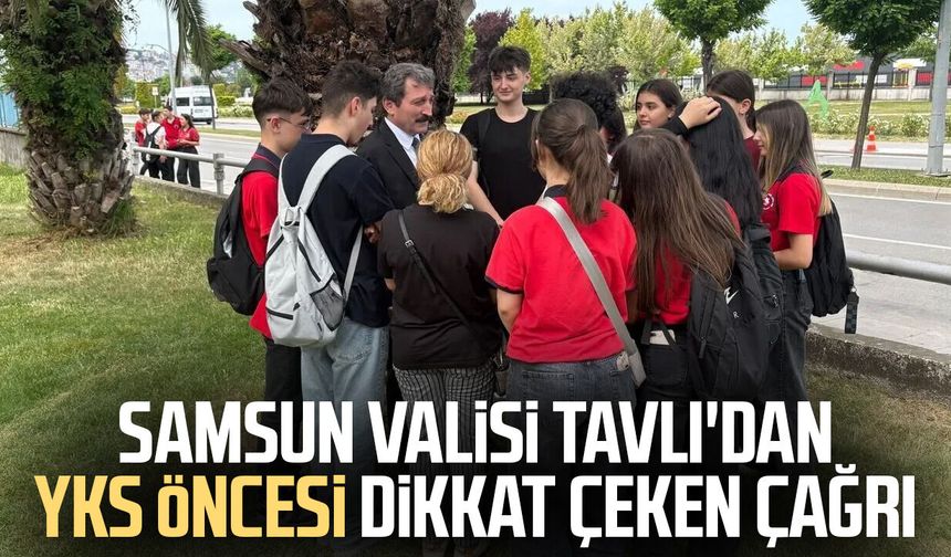 Samsun Valisi Orhan Tavlı'dan YKS öncesi dikkat çeken çağrı