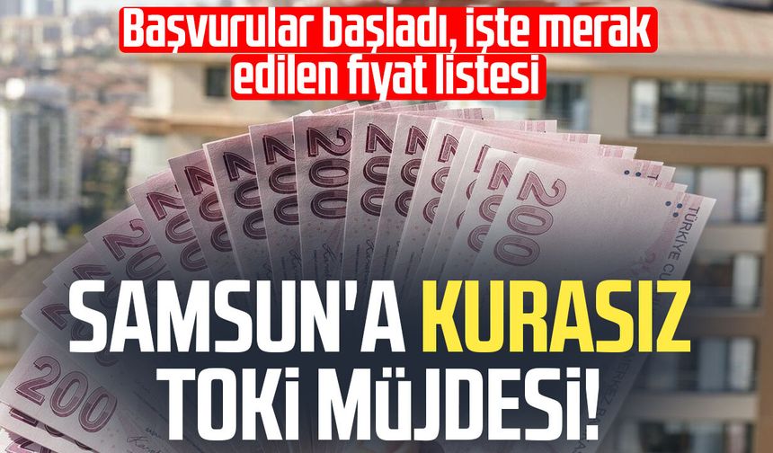 Samsun'a kurasız TOKİ müjdesi! Başvurular başladı, işte fiyat listesi