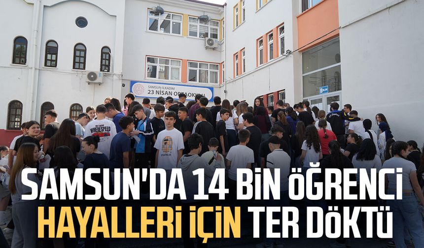 Samsun'da 14 bin öğrenci hayalleri için ter döktü