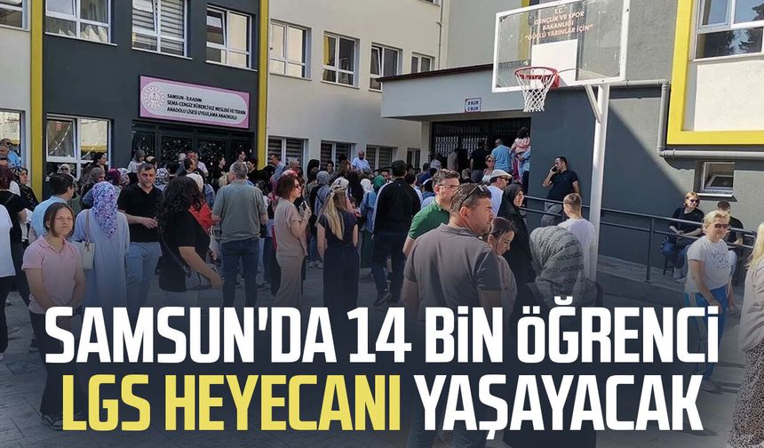 Samsun'da 14 bin öğrenci LGS heyecanı yaşayacak
