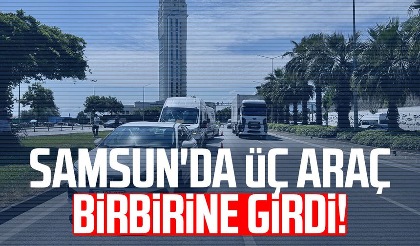 Samsun'da zincirleme kaza! 1 kişi yaralandı