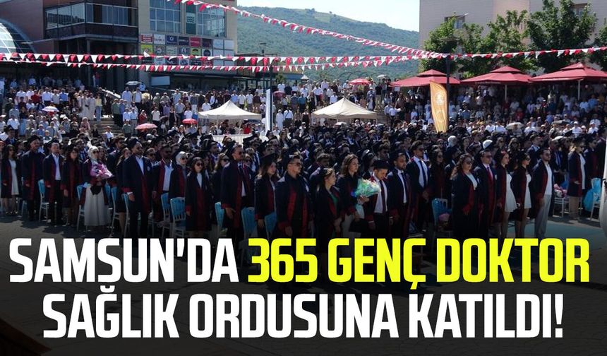 Samsun'da 365 genç doktor sağlık ordusuna katıldı!